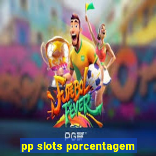 pp slots porcentagem